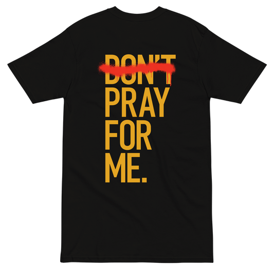 Black t-shirt with yellow text 'DON'T PRAY FOR ME' on a transparent background