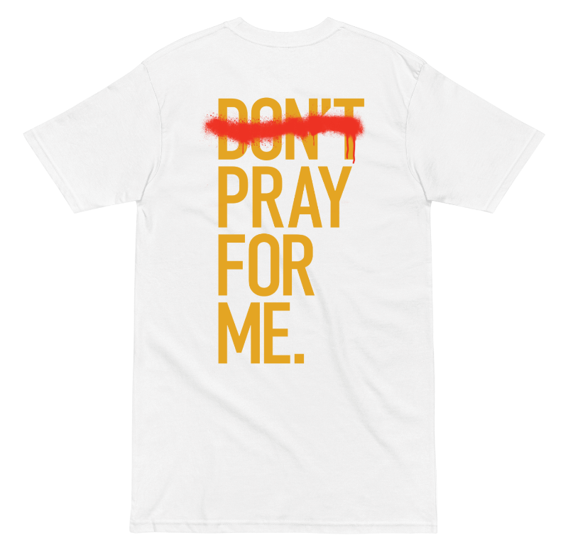 White t-shirt with yellow text 'DON'T PRAY FOR ME' on a transparent background